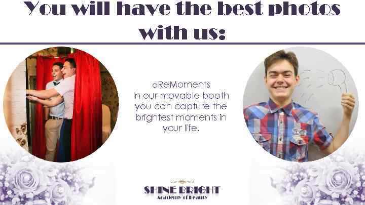 You will have the best photos with us: o. Re. Moments In our movable