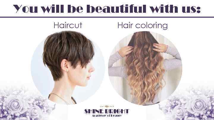 You will be beautiful with us: Haircut Hair coloring 