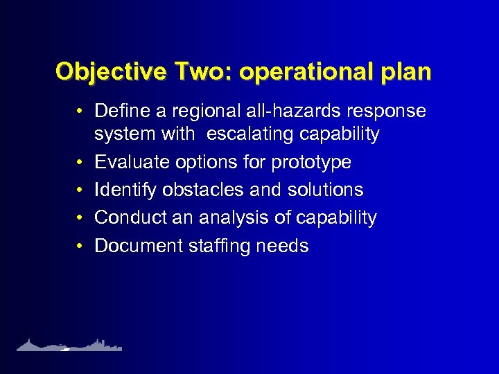 Objective Two: operational plan • Define a regional all-hazards response system with escalating capability