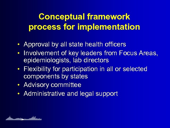 Conceptual framework process for implementation • Approval by all state health officers • Involvement