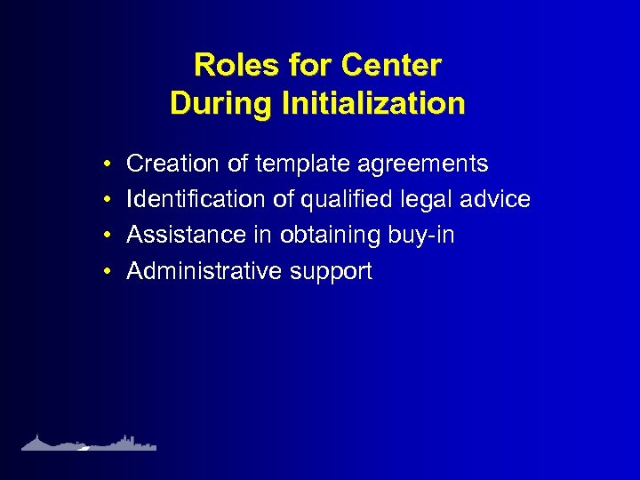 Roles for Center During Initialization • • Creation of template agreements Identification of qualified