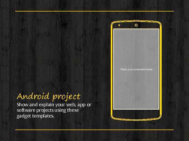 Place your screenshot here Android project Show and explain your web, app or software