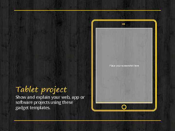 Place your screenshot here Tablet project Show and explain your web, app or software
