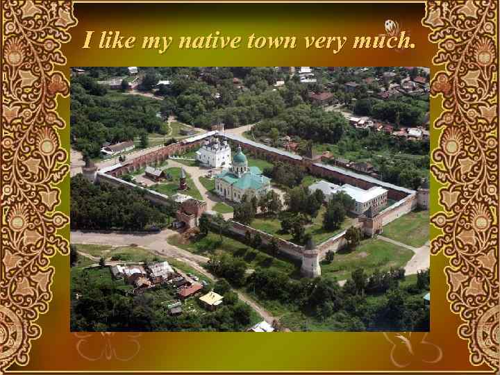 I like my native town very much. 