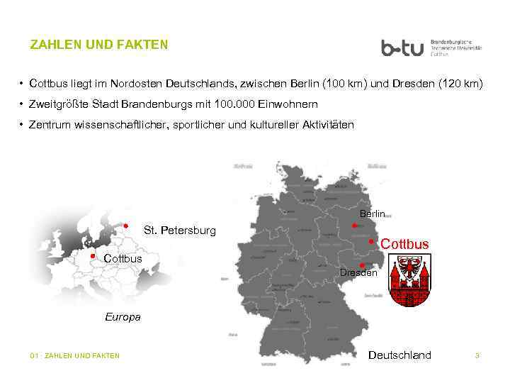 ZAHLEN UND FAKTEN • Cottbus liegt im Nordosten Deutschlands, zwischen Berlin (100 km) und