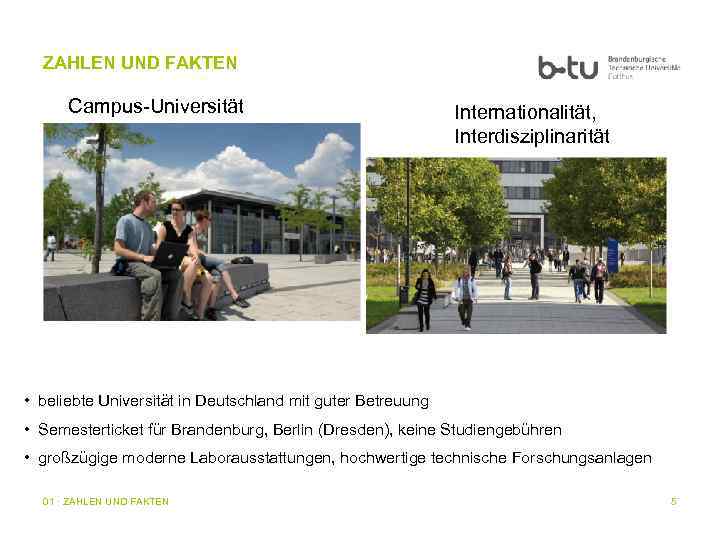 ZAHLEN UND FAKTEN Campus-Universität Internationalität, Interdisziplinarität • beliebte Universität in Deutschland mit guter Betreuung