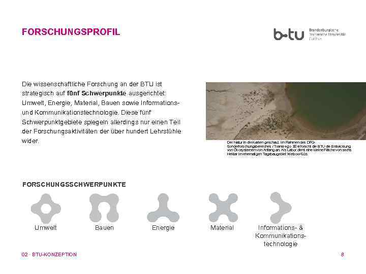 FORSCHUNGSPROFIL Die wissenschaftliche Forschung an der BTU ist strategisch auf fünf Schwerpunkte ausgerichtet: Umwelt,