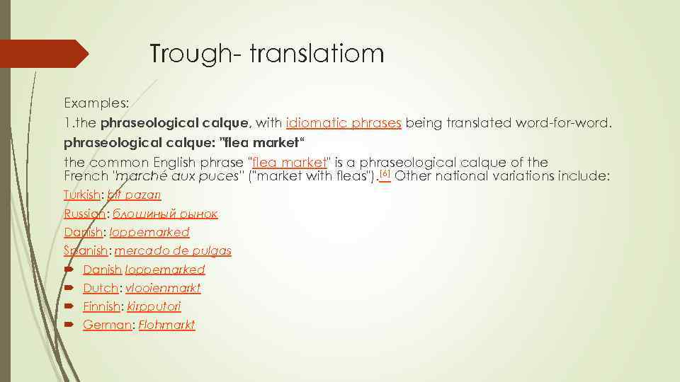 Trough- translatiom Examples: 1. the phraseological calque, with idiomatic phrases being translated word-for-word. phraseological