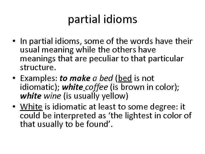 partial idioms • In partial idioms, some of the words have their usual meaning