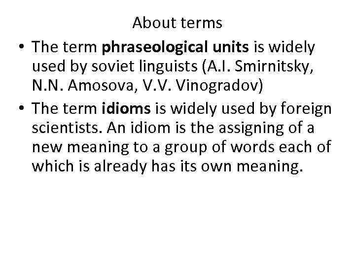 About terms • The term phraseological units is widely used by soviet linguists (A.