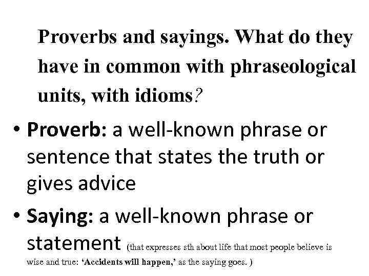 Proverbs and sayings. What do they have in common with phraseological units, with idioms?