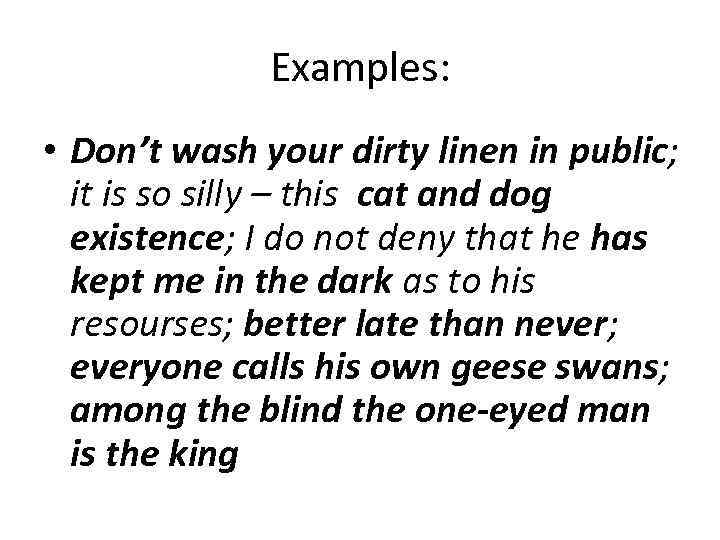 Examples: • Don’t wash your dirty linen in public; it is so silly –