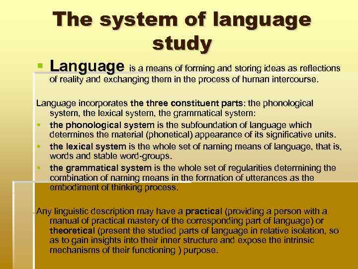 The system of language study Language is a means of forming and storing ideas