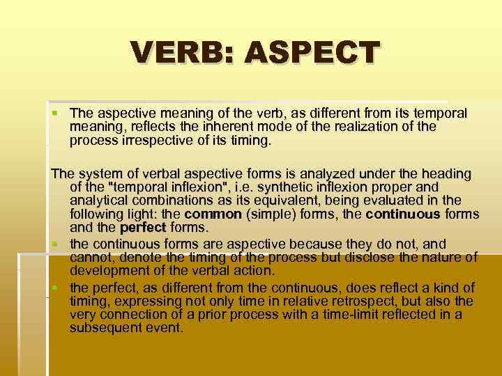 VERB: ASPECT The aspective meaning of the verb, as different from its temporal meaning,