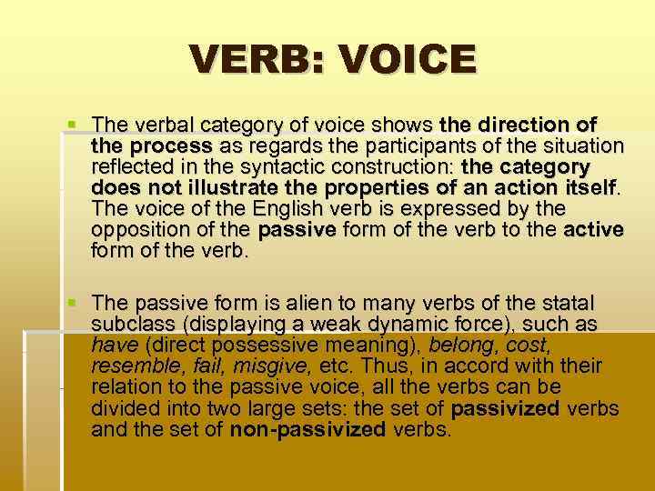 VERB: VOICE The verbal category of voice shows the direction of the process as