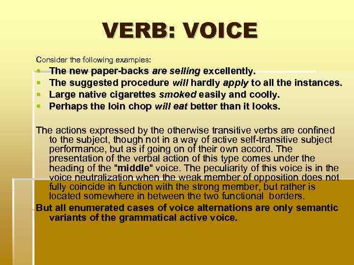 VERB: VOICE Consider the following examples: The new paper-backs are selling excellently. The suggested