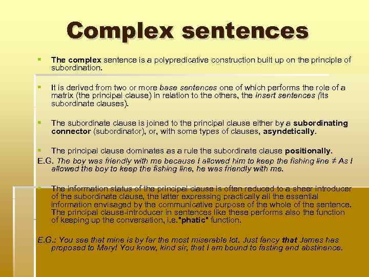 Complex sentences The complex sentence is a polypredicative construction built up on the principle