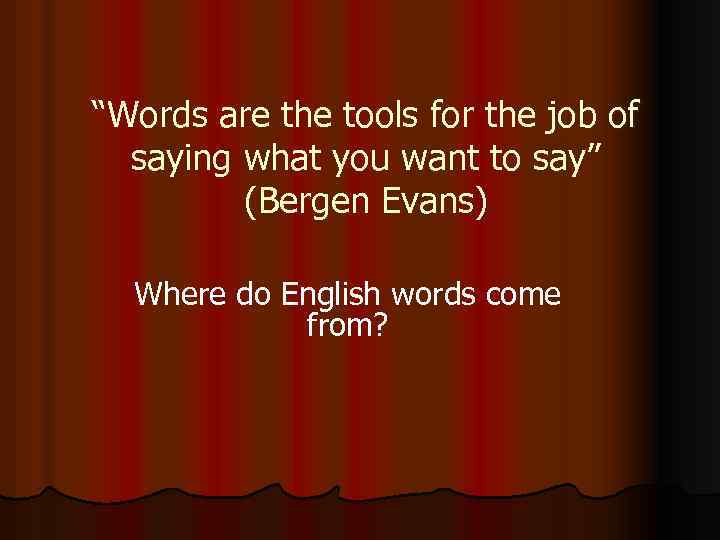 “Words are the tools for the job of saying what you want to say”