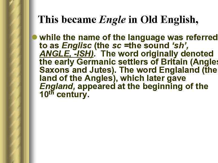 This became Engle in Old English, l while the name of the language was