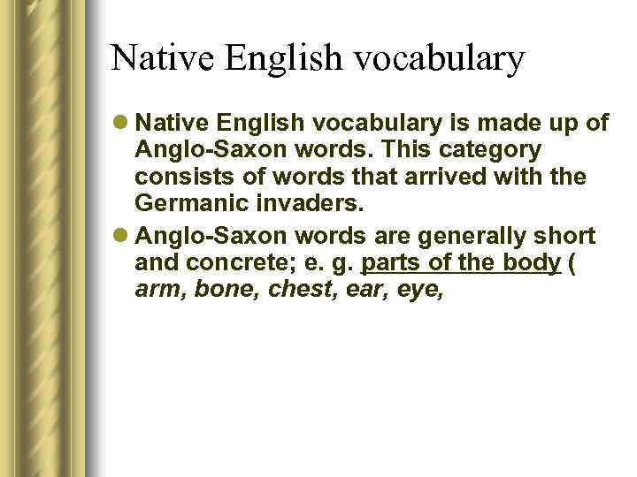 Native English vocabulary l Native English vocabulary is made up of Anglo-Saxon words. This