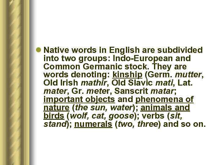 l Native words in English are subdivided into two groups: Indo-European and Common Germanic