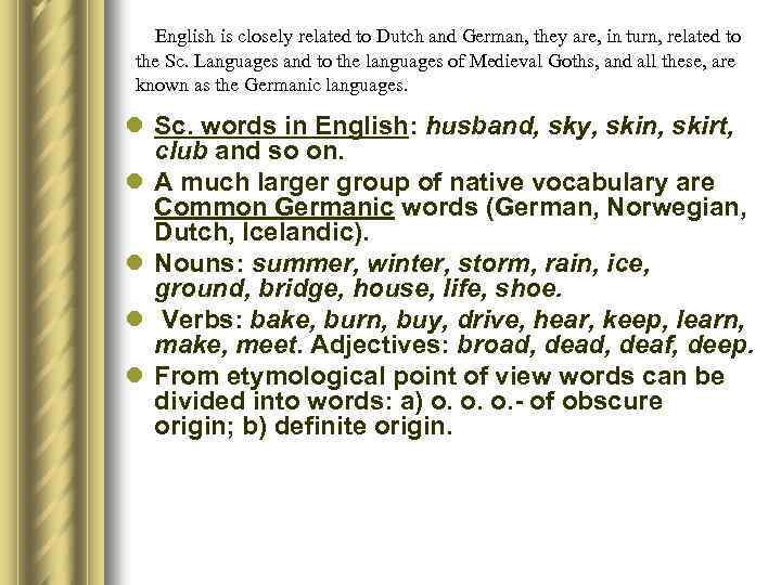 English is closely related to Dutch and German, they are, in turn, related to