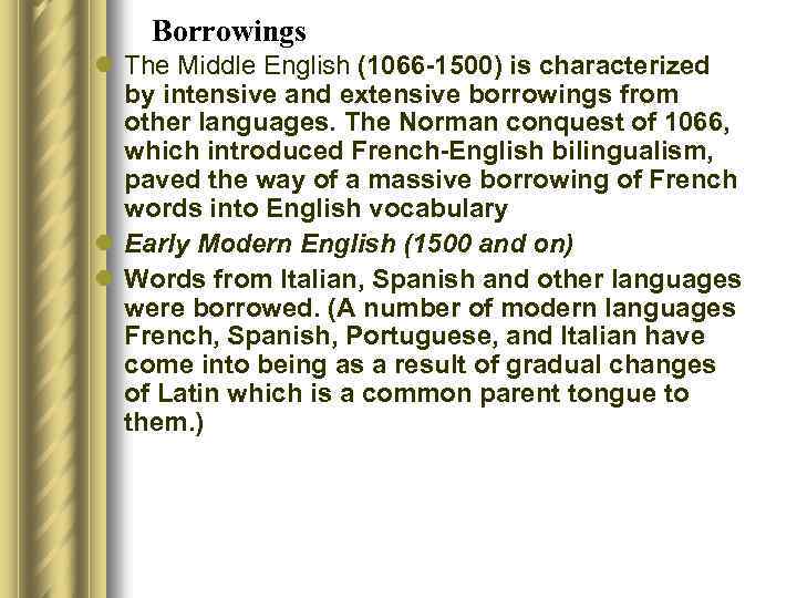 Borrowings l The Middle English (1066 -1500) is characterized by intensive and extensive borrowings