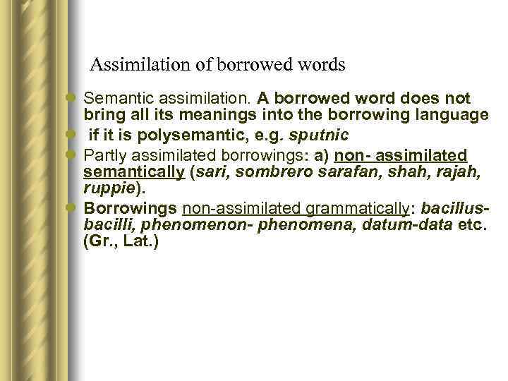 Assimilation of borrowed words l Semantic assimilation. A borrowed word does not bring all