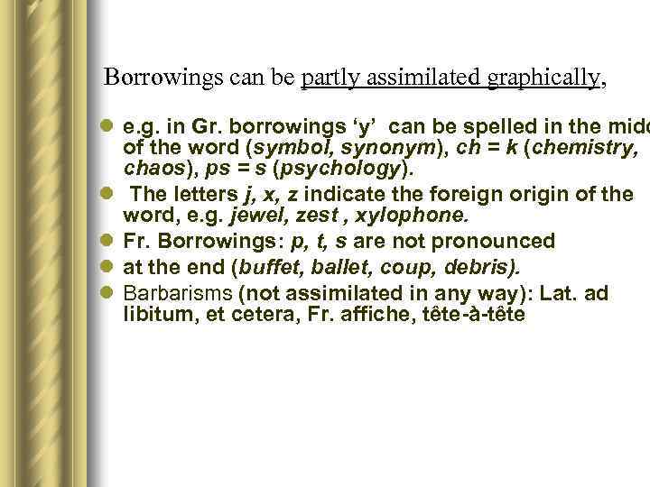 Borrowings can be partly assimilated graphically, l e. g. in Gr. borrowings ‘y’ can