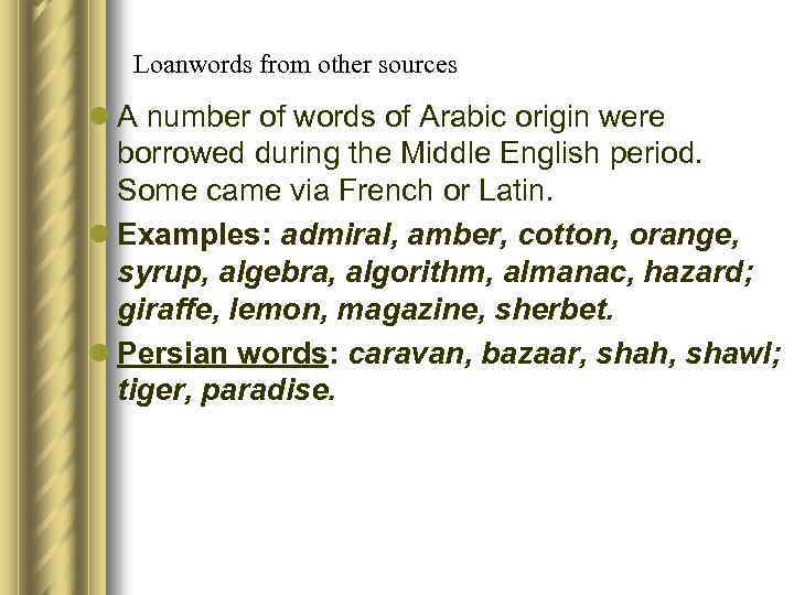 Loanwords from other sources l A number of words of Arabic origin were borrowed