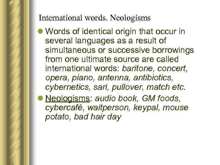 International words. Neologisms l Words of identical origin that occur in several languages as