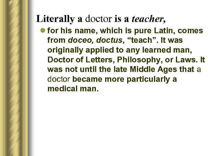 Literally a doctor is a teacher, l for his name, which is pure Latin,