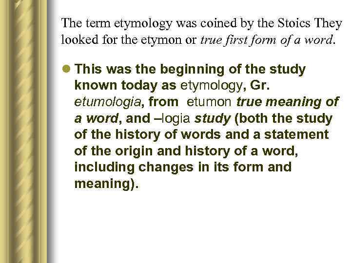 The term etymology was coined by the Stoics They looked for the etymon or