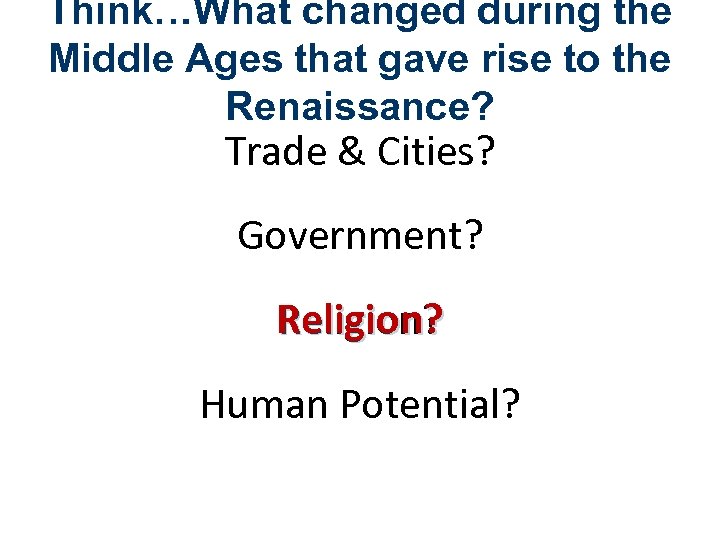 Think…What changed during the Middle Ages that gave rise to the Renaissance? Trade &