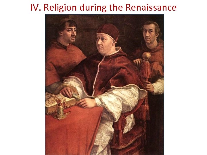 IV. Religion during the Renaissance 