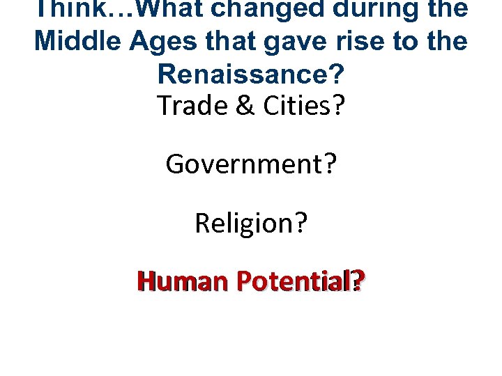 Think…What changed during the Middle Ages that gave rise to the Renaissance? Trade &