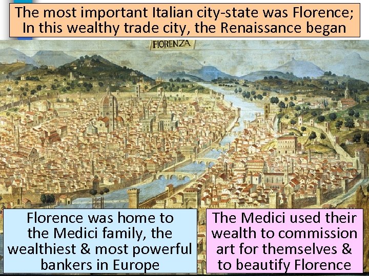 The most important Italian city-state was Florence; In this wealthy trade city, the Renaissance