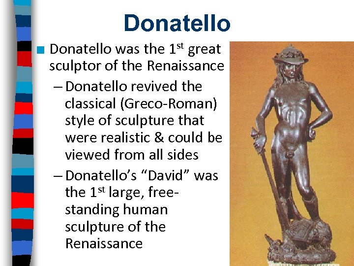 Donatello ■ Donatello was the 1 st great sculptor of the Renaissance – Donatello