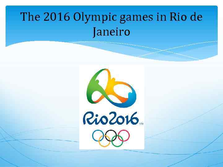 The 2016 Olympic games in Rio de Janeiro 