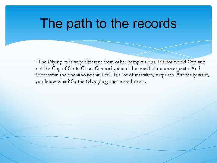 The path to the records “The Olympics is very different from other competitions. It's