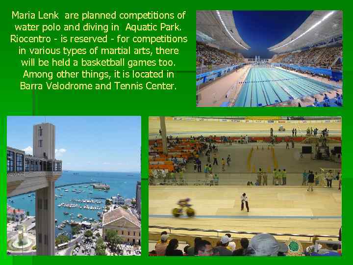 Maria Lenk are planned competitions of water polo and diving in Aquatic Park. Riocentro