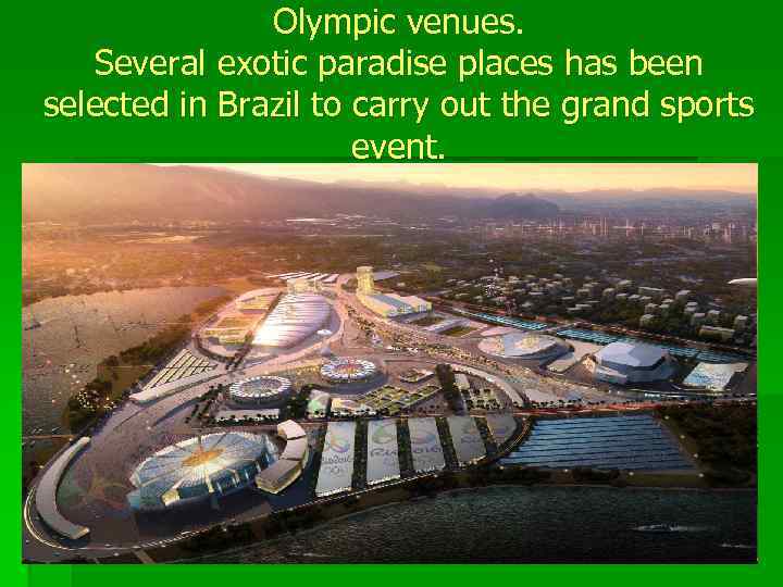 Olympic venues. Several exotic paradise places has been selected in Brazil to carry out