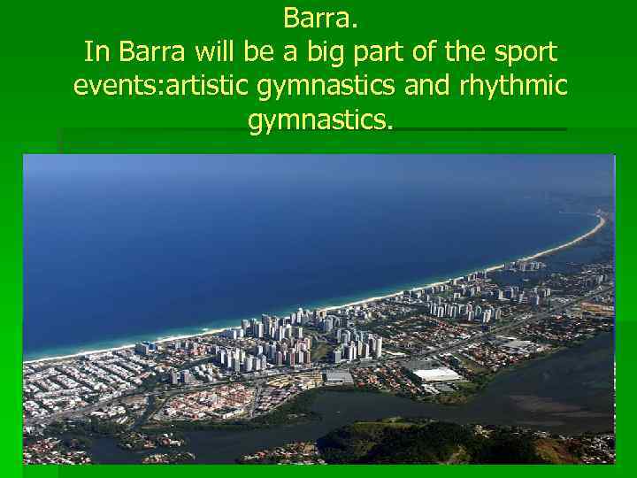 Barra. In Barra will be a big part of the sport events: artistic gymnastics