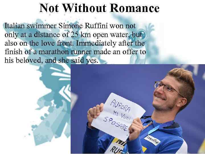 Not Without Romance Italian swimmer Simone Ruffini won not only at a distance of