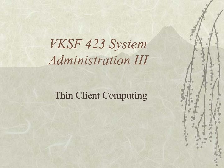 VKSF 423 System Administration III Thin Client Computing 