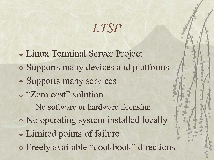 LTSP Linux Terminal Server Project v Supports many devices and platforms v Supports many