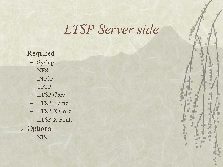LTSP Server side v Required – – – – v Syslog NFS DHCP TFTP