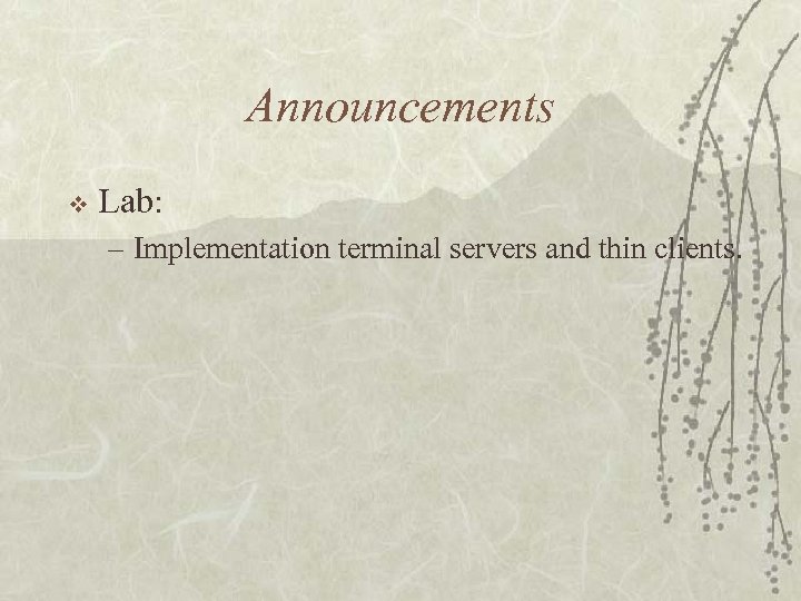 Announcements v Lab: – Implementation terminal servers and thin clients. 