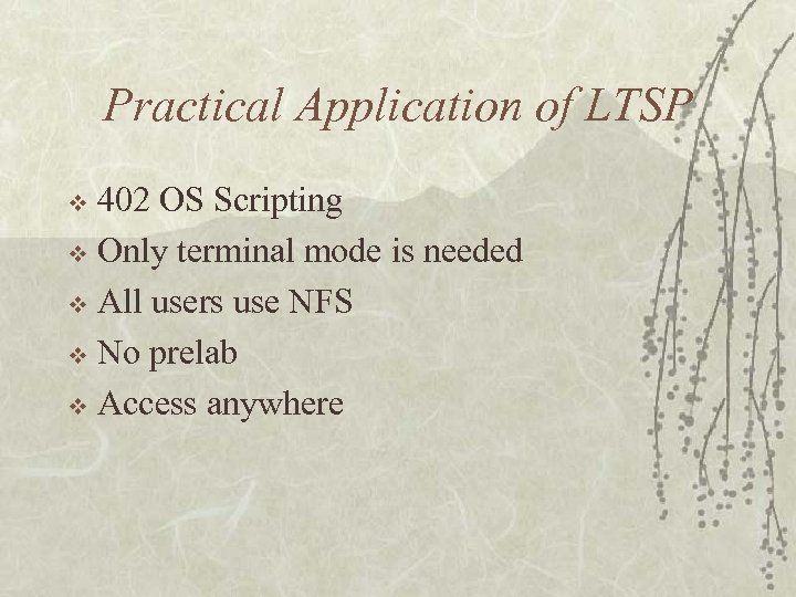Practical Application of LTSP 402 OS Scripting v Only terminal mode is needed v