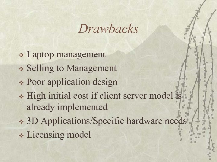Drawbacks Laptop management v Selling to Management v Poor application design v High initial